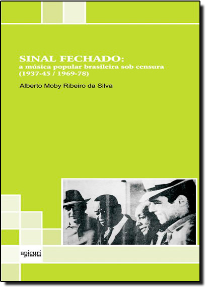 Sinal Fechado: A Música Popular Brasileira Sob Censura 1937-45 - 1969-78, livro de Bruno César G. da Silva