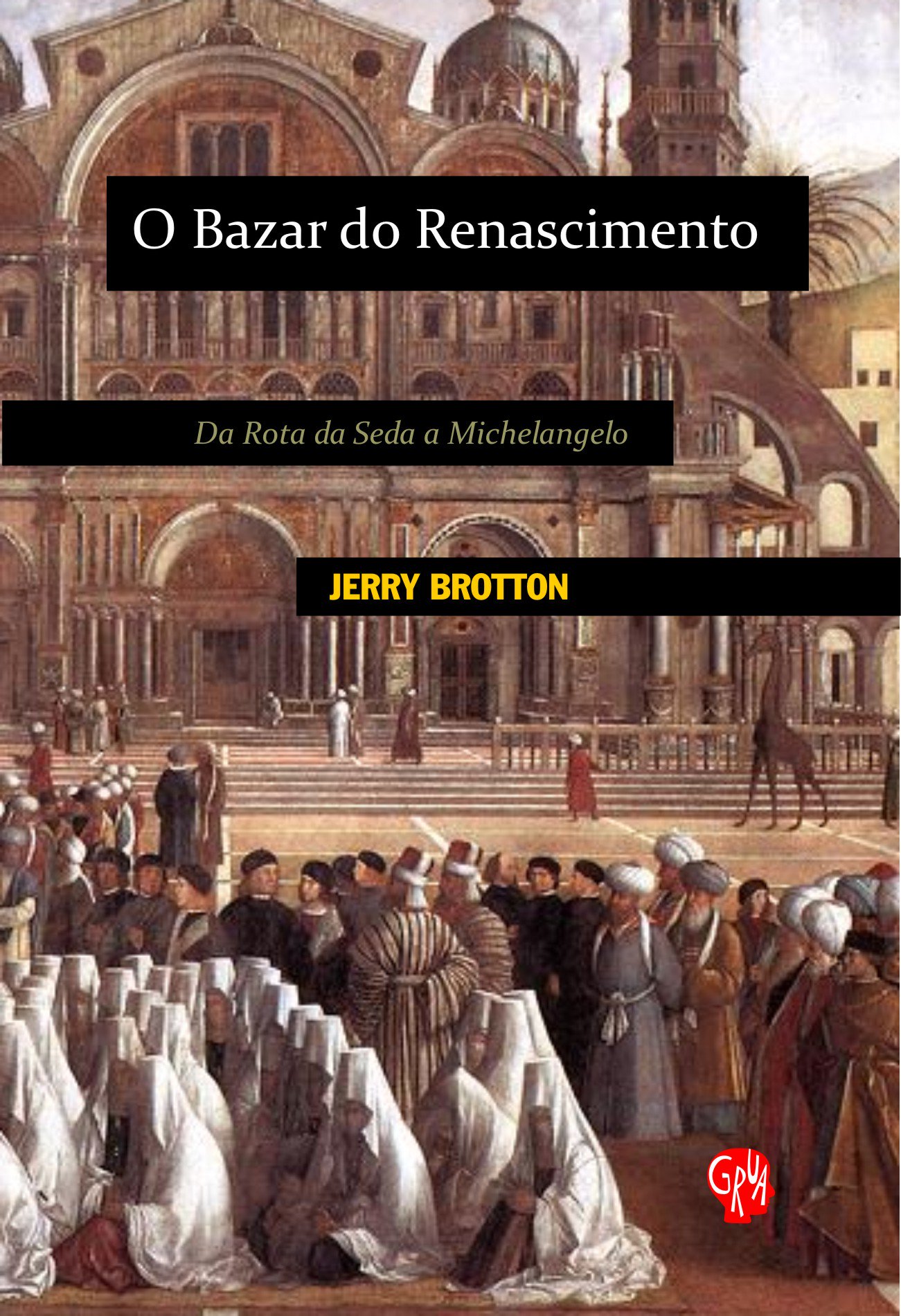 O Bazar do Renascimento - Da Rota da Seda a Michelangelo, livro de Jerry Brotton