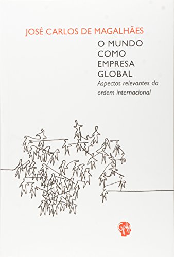 O Mundo Como Empresa Global. Aspectos Relevantes da Ordem Internacional, livro de José Carlos de Magalhães