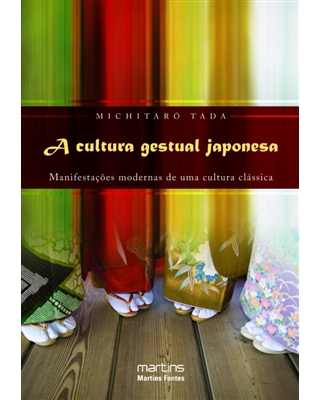 A Cultura Gestual Japonesa - Manifestações Modernas de uma Cultura Clássica, livro de Michitaro Tada