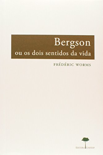 Bergson ou os Dois Sentidos da Vida, livro de Frédéric Worms