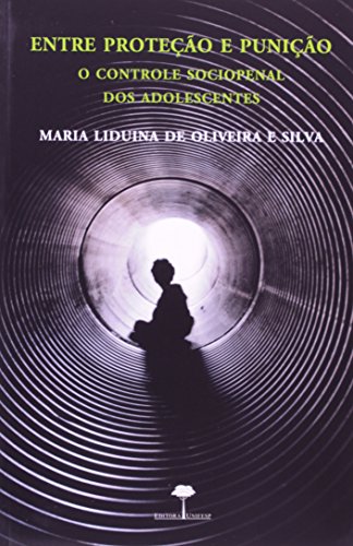 Entre Proteção e Punição - o Controle Sociopenal dos Adolescentes, livro de Maria Liduina de Oliveira e Silva