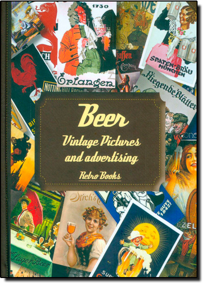 Beer: Vintage Pictures And Advertising, livro de Retro Books
