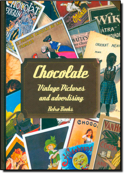 Chocolate: Vintage Pictures And Advertising, livro de Retro Books