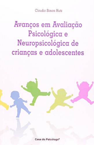 Avanços em avaliação psicológica e neuropsicológica de crianças  e adolescentes, livro de CLAUDIO SIMON HUTZ	
