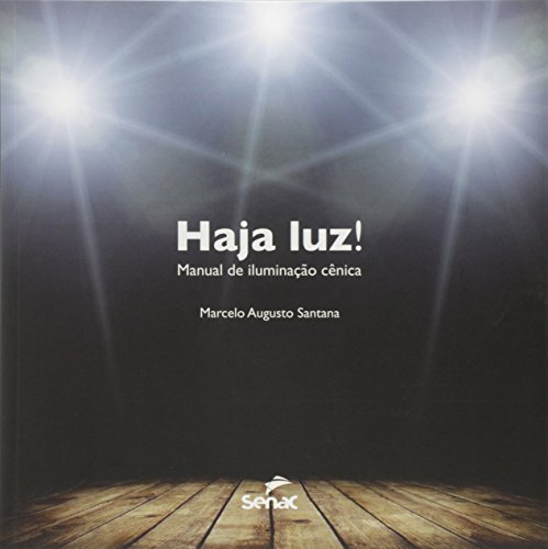 Haja Luz: Manual de Iluminação Cênica, livro de Marcelo Augusto Santana
