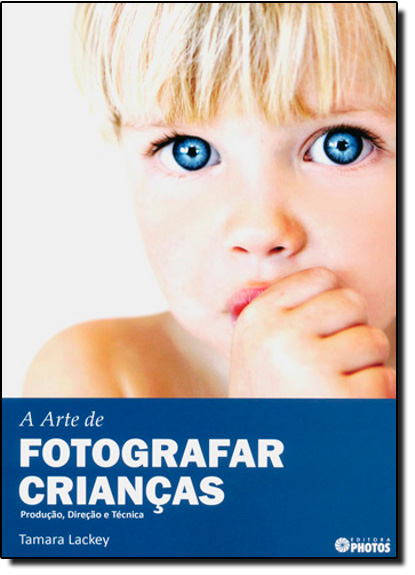 Arte de Fotografar Crianças, A, livro de Tamara Lackey