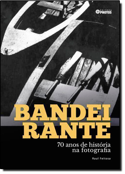 Bandeirante: 70 Anos de História na Fotografia, livro de Raul Feitosa