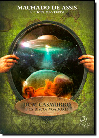 Dom Casmurro e os Discos Voadores - Coleção Clássicos Fantásticos, livro de Lúcio Manfredi