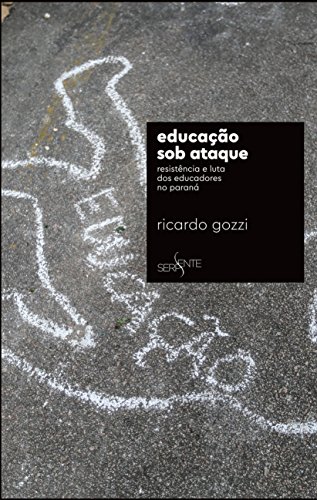 Educação Sob Ataque - Resistência e Luta dos Educadores no Paraná, livro de Ricardo Gozzi