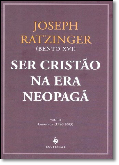 Ser Cristão na Era Neopagã - Vol.3, livro de Papa Bento XVI Joseph Ratzinger