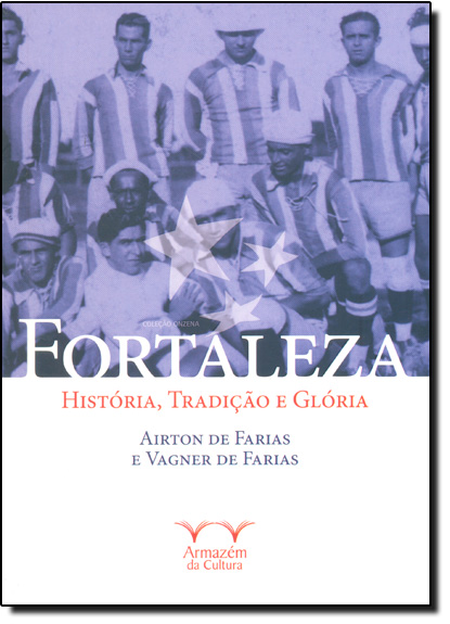 Fortaleza: História, Tradição e Glória - Coleção Onzena, livro de Airton de Farias