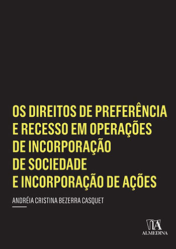 Os direitos de preferência e recesso em operações de incorporação de sociedade e incorporação de ações, livro de Andréia Cristina Bezerra Casquet