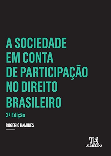 A sociedade em conta de participação no direito brasileiro - 3ª edição, livro de Rogerio Ramires