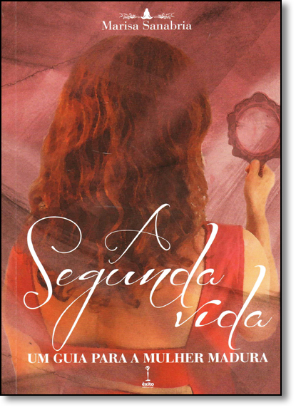 Segunda Vida, A: Um Guia Para a Mulher Madura, livro de Marisa Sanabria