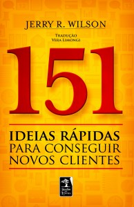 151 IDEIAS RÁPIDAS PARA CONSEGUIR NOVOS CLIENTES, livro de JERRY R WILSON