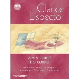 VIA CRUCIS DO CORPO, A - AUDIOLIVRO, livro de Clarice Lispector