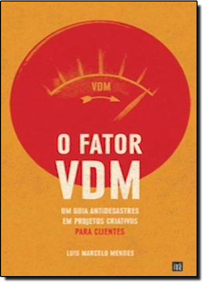 Fator Vdm, O: Para Clientes - Um Guia Antidesastres em Projetos Criativos, livro de Luis Marcelo Mendes
