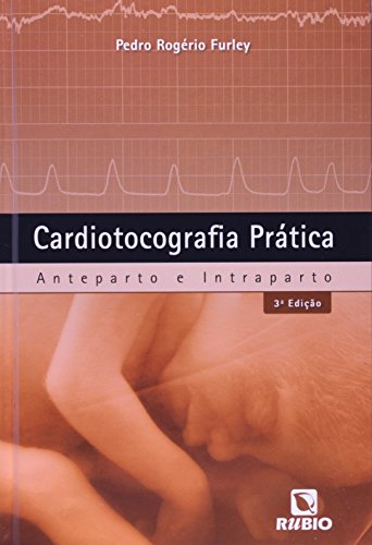 Cardiotocografia Prática: Anteparto e Intraparto, livro de Pedro Rogério Furley