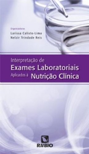 Interpretação de Exames Laboratoriais Aplicados a Nutrição Clínica, livro de Larissa Calixto-Lima