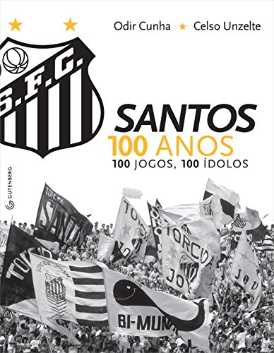 Santos 100 anos, 100 jogos, 100 ídolos, livro de Celso Unzelte, Odir Cunha