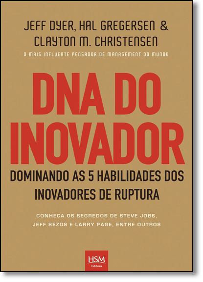 Dna do Inovador: Dominador as 5 Habilidades dos Inovadores de Ruptura, livro de Jeff Dyer | Hal Gregersen
