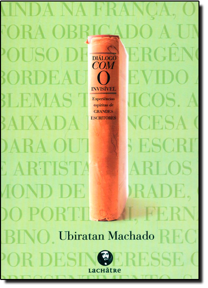 Diálogo Com o Invisível: Experiências Espíritas de Grandes Escritores, livro de Ubiratan Machado