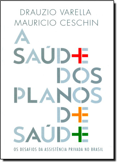 Saúde Dos Planos de Saúde, A: Os Desafios da Assistência Privada No Brasil, livro de Drauzio Varella