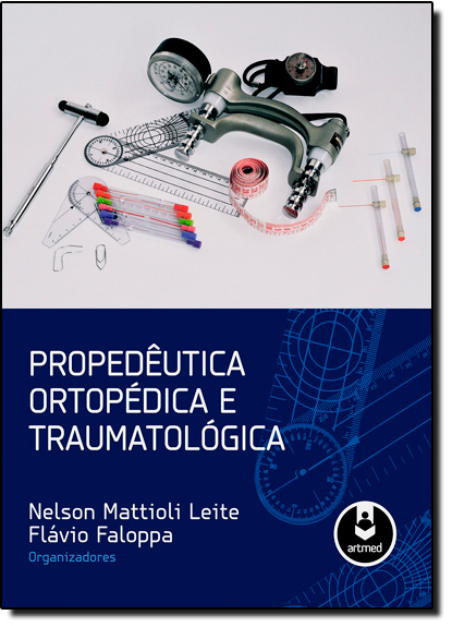 Propedêutica Ortopédica e Traumatológica, livro de Nelson Mattioli Leite