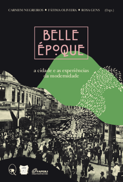 Belle Époque. A cidade e as experiências da modernidade, livro de Carmem Negreiros, Fatima Oliveira, Rosa Gens