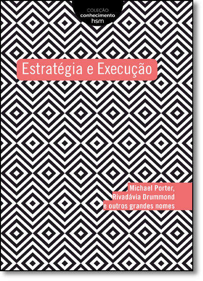 Estratégia e Execução - Coleção Conhecimento Hsm, livro de Michael Porter