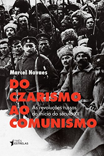 Do Czarismo ao Comunismo. As Revoluções Russas do Início Século XX, livro de Marcel Novaes