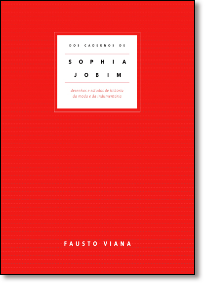 Dos Cadernos de Sophia Jobim: Desenhos e Estudos de História da Moda, livro de Fausto Viana