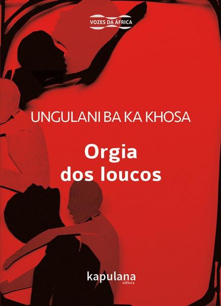 ORGIA DOS LOUCOS, livro de Ungulani Ba Ka Khosa