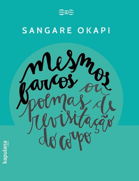 MESMOS BARCOS OU POEMAS DE REVISITAÇÃO DO CORPO, livro de Sangare Okapi