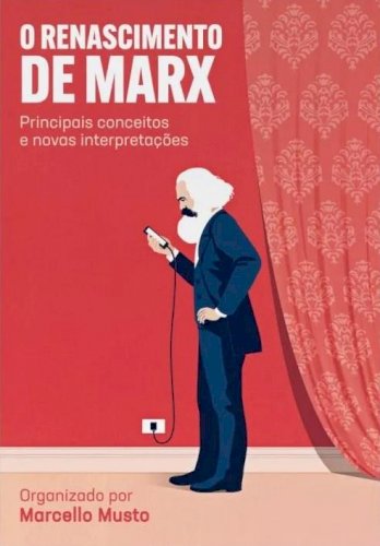 O renascimento de Marx: principais conceitos e novas interpretações, livro de Marcello Musto (org.)