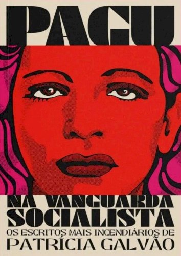 Pagu na Vanguarda Socialista: os escritos mais incendiários de Patrícia Galvão, livro de Diego Sampaio Dias (org.)