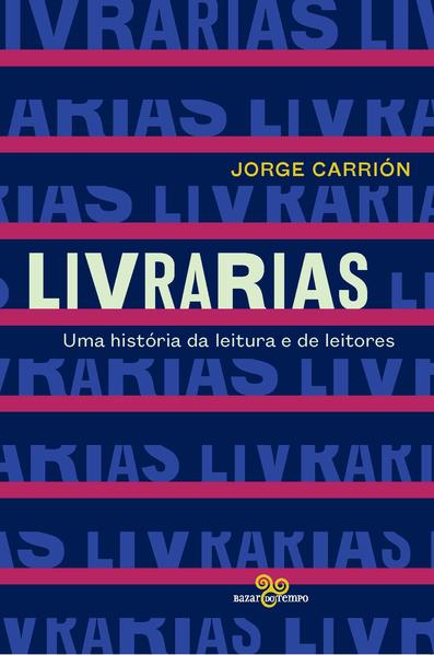 Livrarias: uma história da leitura e de leitores, livro de Jorge Carrión