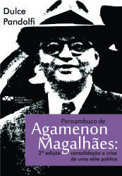Pernambuco de Agamenon Magalhães: consolidação e crise de uma elite política [2ª edição], livro de Dulce Chaves Pandolfi