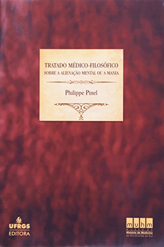 Tratado Médico - Filosófico Sobre a Alienação Mental Ou a Mania, livro de Philippe Pinel