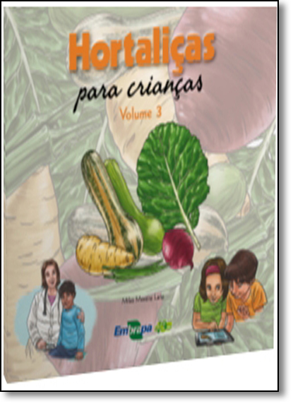 Hortaliças Para Crianças - Vol.3, livro de Milza Moreira Lana