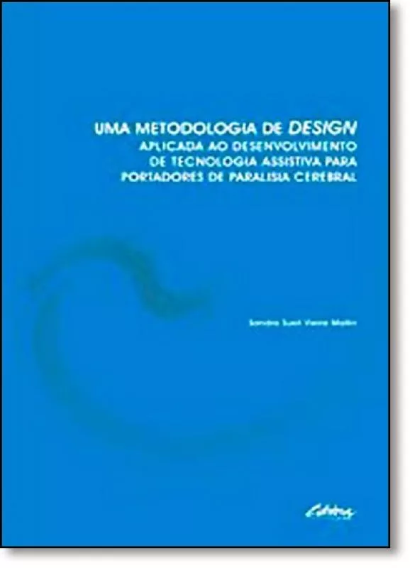 Uma Metodologia de Design - aplicada ao desenvolvimento de tecnologia assistiva para portadores de paralisia cerebral, livro de Sandra Sueli Vieira  Mallin