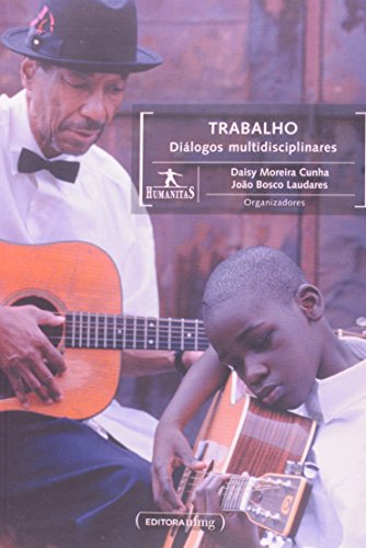 Trabalho: Diálogos Multidisciplinares - Coleção Humanitas, livro de Daisy Moreira Cunha, João Bosco Laudares