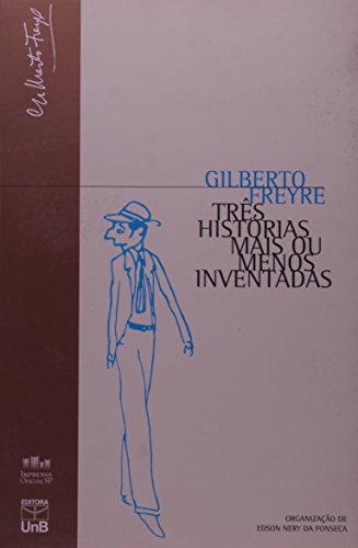 TRES HISTORIAS MAIS OU MENOS INVENTADAS (SERIE GILBERTO FREYRE), livro de Gilberto Freyre