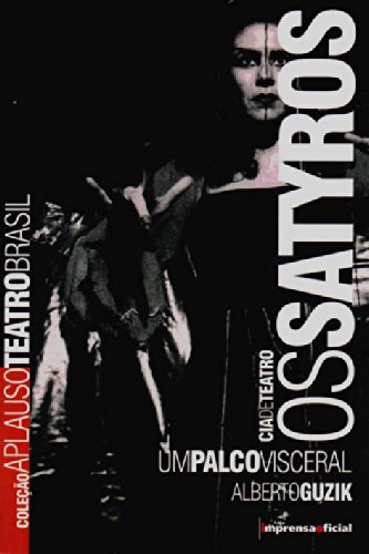 Coleção Aplauso Teatro Brasil: Os Satyros :  um palco visceral, livro de GUZIK, Alberto