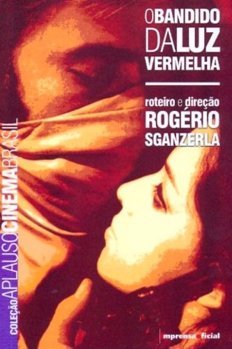 Coleção Aplauso Cinema Brasil: O bandido da luz vermelha, livro de Rogério Sganzerla