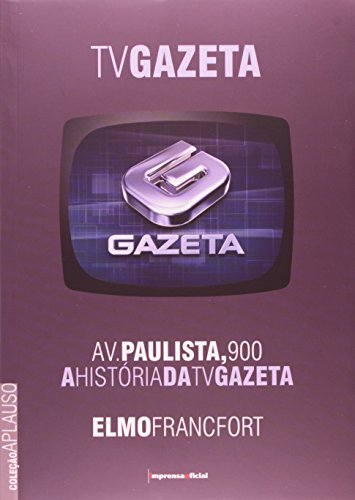 Av. Paulista 900: A história da TV Gazeta (Coleção Aplauso - TV Brasil), livro de FRANCFORT, Elmo