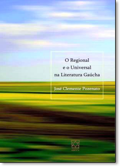 Regional e o Universal na Literatura Gaúcha, livro de José Clemente Pozenato