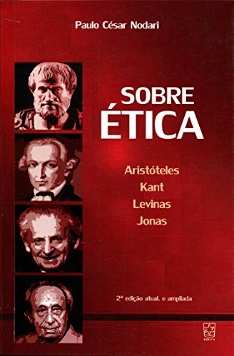 Sobre Ética: Aristóteles, Kant, Levinas, Jonas, livro de Paulo César Nodari