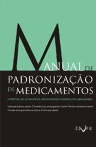 MANUAL DE PADRONIZAÇÃO DE MEDICAMENTOS, livro de Simone Franco Osme; Haroldo Luís Oliva Gomes Rocha; Thúlio Márquez Cunha; Renato Luíz Guerinho Cunha e Elísio de Castro